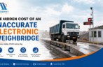 The Hidden Cost of an Inaccurate Electronic Weighbridge